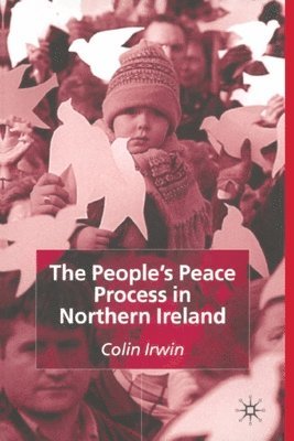 bokomslag The Peoples Peace Process in Northern Ireland