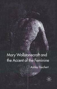 bokomslag Mary Wollstonecraft and the Accent of the Feminine