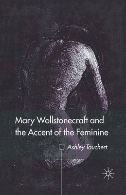 Mary Wollstonecraft and the Accent of the Feminine 1