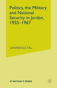 bokomslag Politics, the Military and National Security in Jordan, 1955-1967