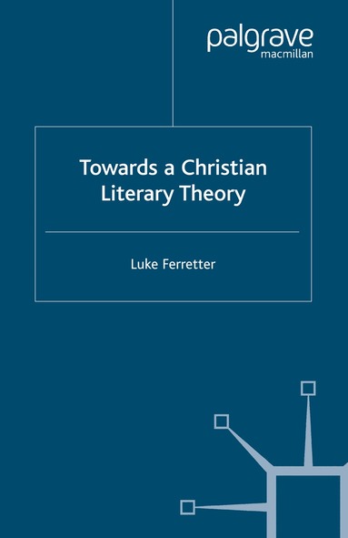 L. Ferretter - Towards a Christian Literary Theory, Häftad