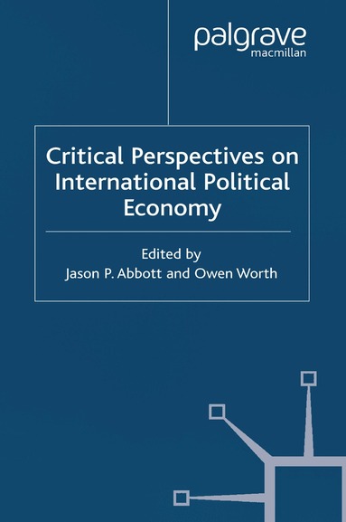 J. Abbott, O. Worth - Critical Perspectives on International Political Economy, Häftad