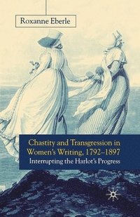 bokomslag Chastity and Transgression in Women's Writing, 1792-1897