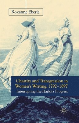 Chastity and Transgression in Women's Writing, 1792-1897 1