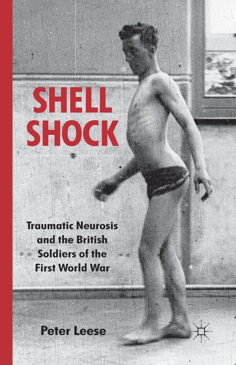 P. Leese - Shell Shock: Traumatic Neurosis and the British Soldiers of the First World War, Häftad