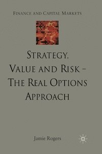 bokomslag Strategy, Value and Risk - The Real Options Approach