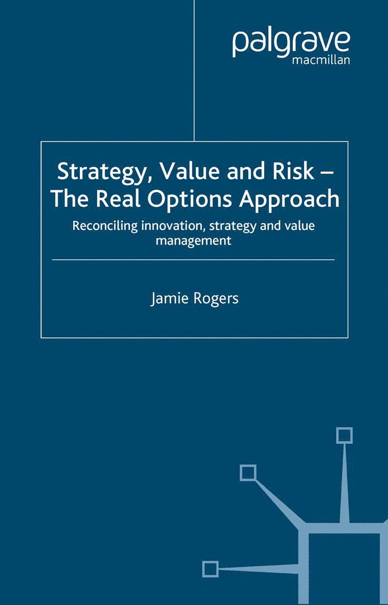 J. Rogers - Strategy, Value and Risk - The Real Options Approach, Häftad