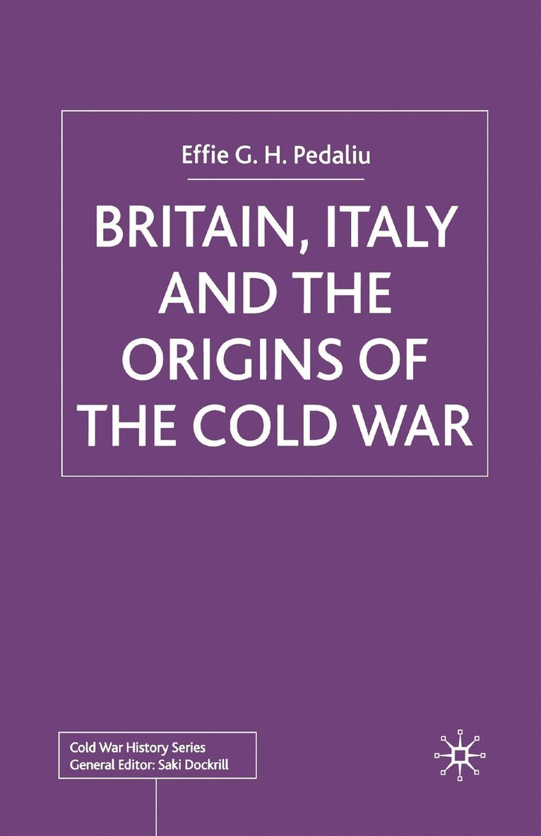 E. Pedaliu - Britain, Italy and the Origins of the Cold War, Häftad