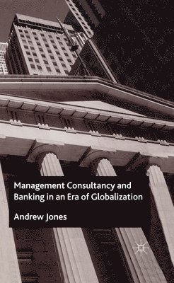 bokomslag Management Consultancy and Banking in an Era of Globalization
