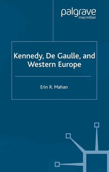 E. Mahan - Kennedy, de Gaulle and Western Europe, Häftad