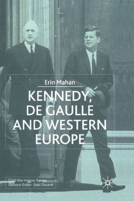 E. Mahan - Kennedy, de Gaulle and Western Europe, Häftad