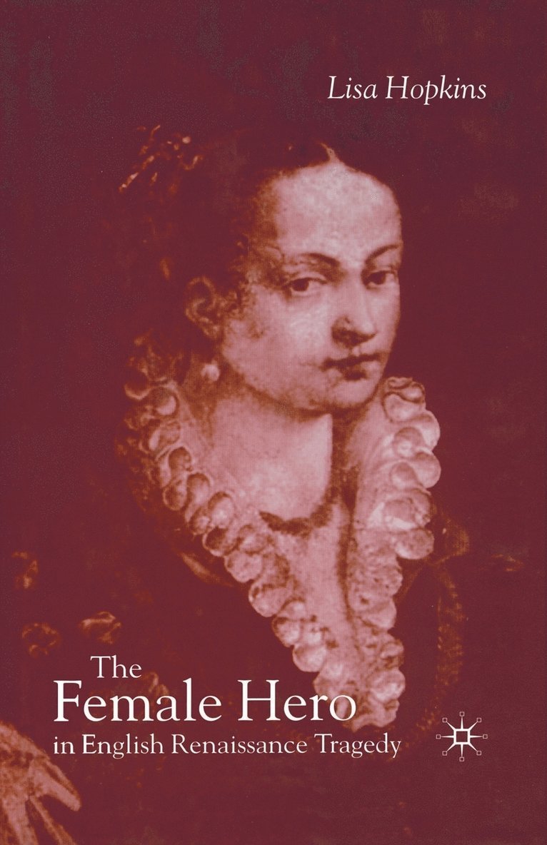 The Female Hero in English Renaissance Tragedy 1