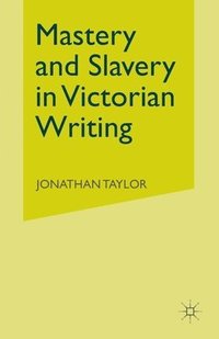 bokomslag Mastery and Slavery in Victorian Writing