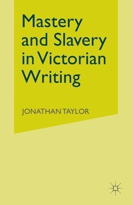 Mastery and Slavery in Victorian Writing 1