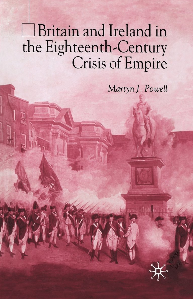 Britain and Ireland in the Eighteenth-Century Crisis of Empire 1