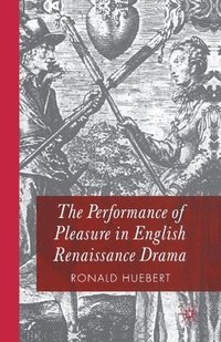 bokomslag The Performance of Pleasure in English Renaissance Drama