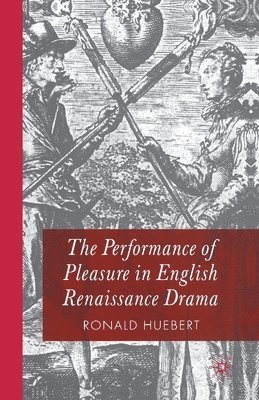 bokomslag Performance of Pleasure in English Renaissance Drama