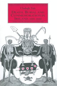 bokomslag Death, Burial and Commemoration in Ireland, 1550-1650
