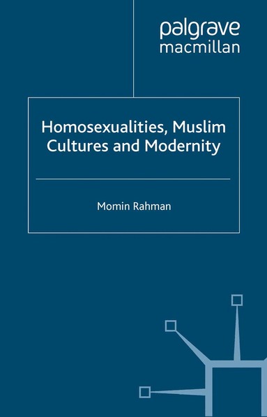 M. Rahman - Homosexualities, Muslim Cultures and Modernity, Häftad