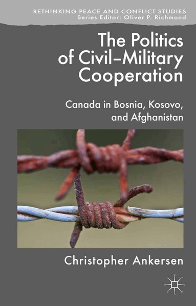 C. Ankersen - Politics of Civil-Military Cooperation, Häftad