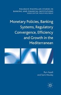 bokomslag Monetary Policies, Banking Systems, Regulatory Convergence, Efficiency and Growth in the Mediterranean