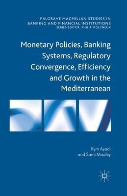 Monetary Policies, Banking Systems, Regulatory Convergence, Efficiency and Growth in the Mediterranean 1