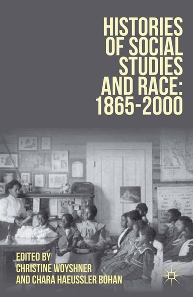 Christine Woyshner, Chara Haeussler Bohan - Histories of Social Studies and Race: 1865–2000, Häftad