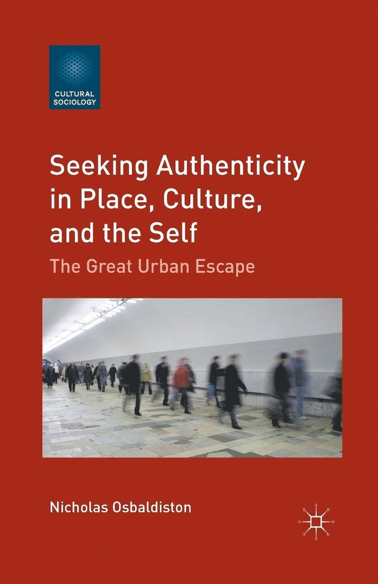 N. Osbaldiston - Seeking Authenticity in Place, Culture, and the Self, Häftad