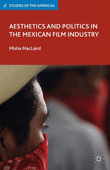 M. MacLaird - Aesthetics and Politics in the Mexican Film Industry, Häftad