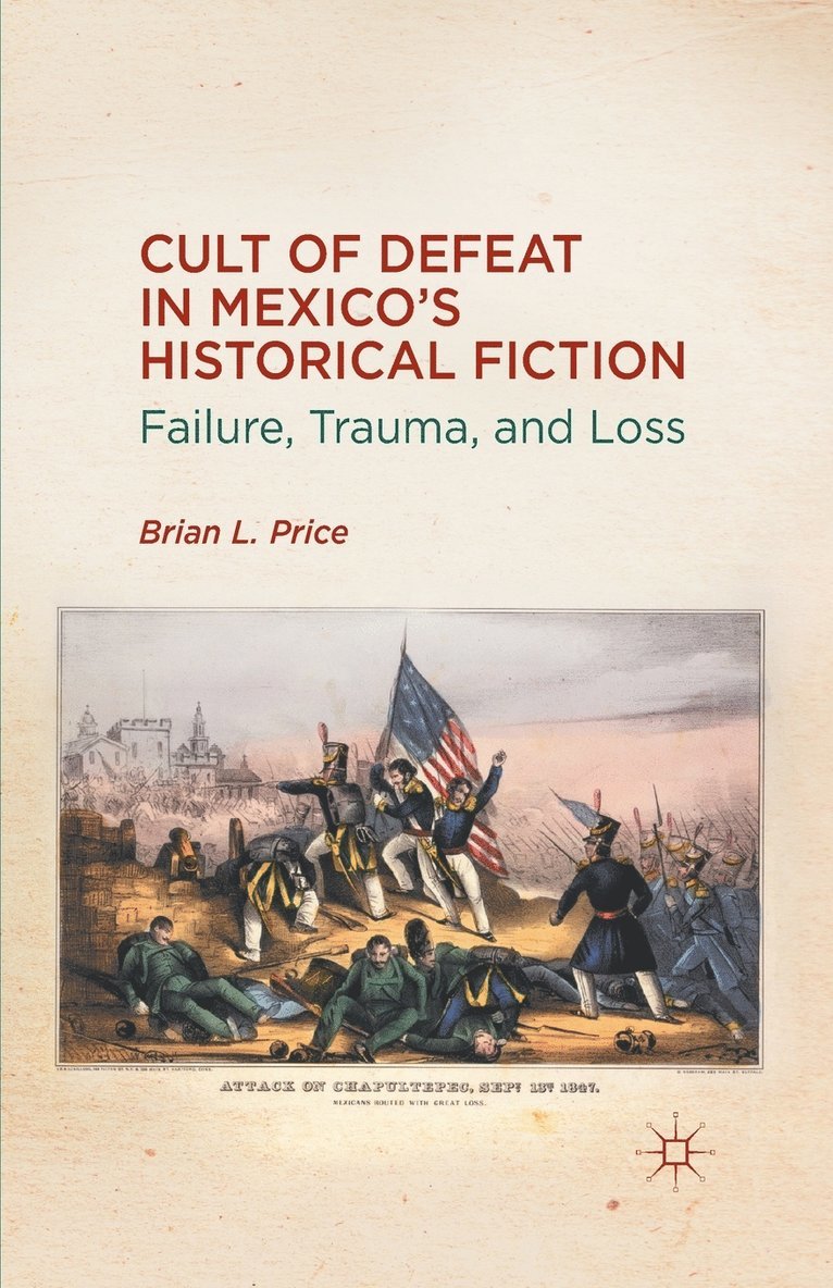 Cult of Defeat in Mexicos Historical Fiction 1