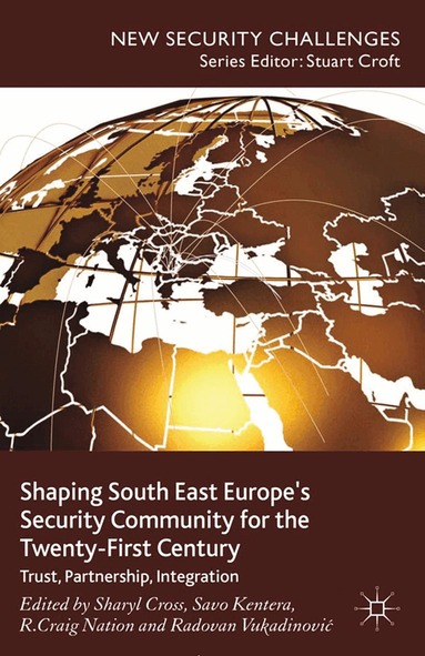 S. Cross, S. Kentera, R. Vukadinovic, R. Nation - Shaping South East Europe's Security Community for the Twenty-First Century, Häftad