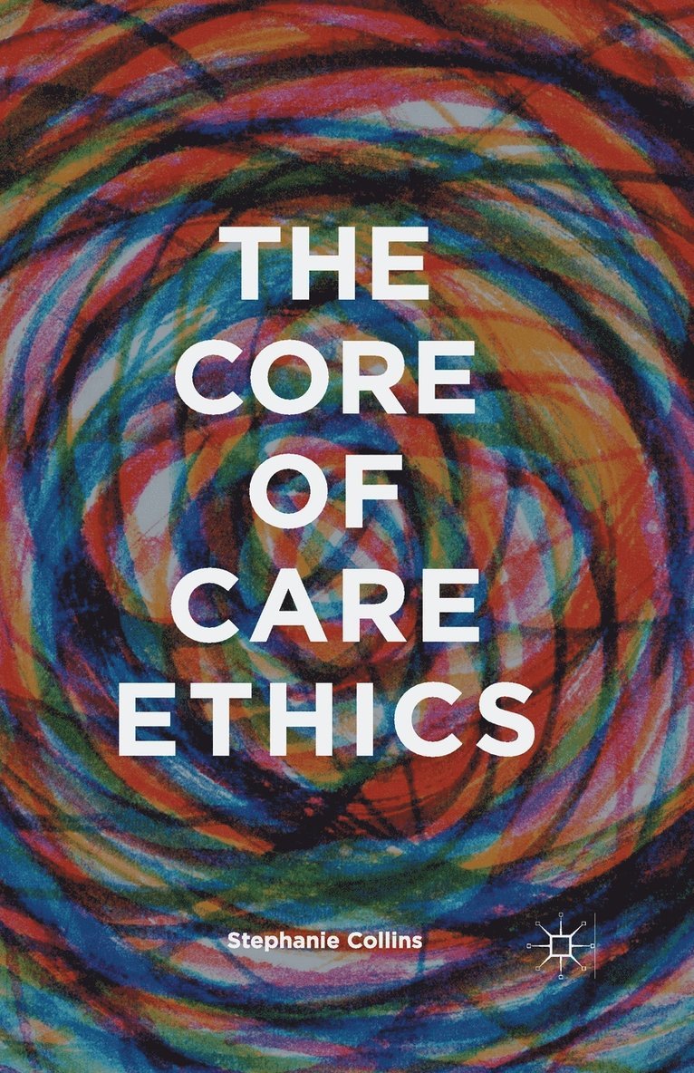 The Core of Care Ethics 1