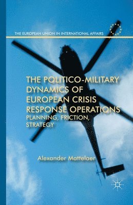 bokomslag Politico-Military Dynamics of European Crisis Response Operations