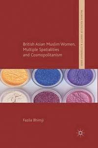 bokomslag British Asian Muslim Women, Multiple Spatialities and Cosmopolitanism