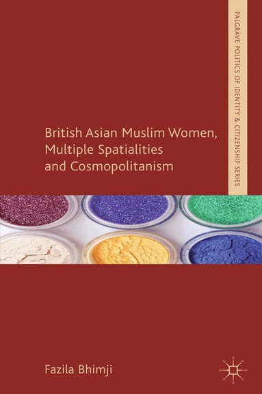 F. Bhimji - British Asian Muslim Women, Multiple Spatialities and Cosmopolitanism, Häftad