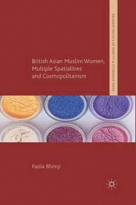 British Asian Muslim Women, Multiple Spatialities and Cosmopolitanism 1