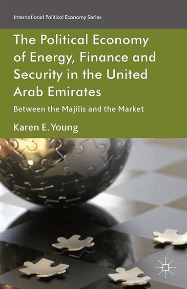 Karen E. Young - Political Economy of Energy, Finance and Security in the United Arab Emirates, Häftad