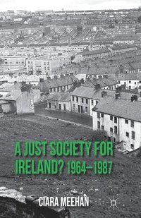 bokomslag A Just Society for Ireland? 1964-1987