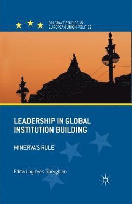 Leadership in Global Institution Building 1