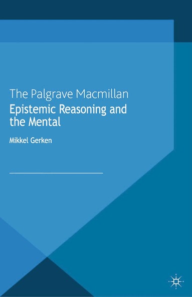 M. Gerken - Epistemic Reasoning and the Mental, Häftad