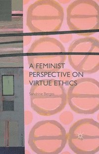 bokomslag A Feminist Perspective on Virtue Ethics