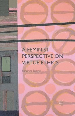S. Berges - Feminist Perspective on Virtue Ethics, Häftad