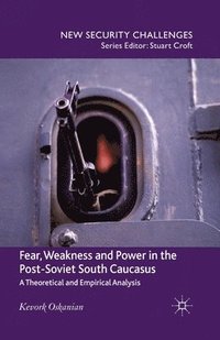 bokomslag Fear, Weakness and Power in the Post-Soviet South Caucasus