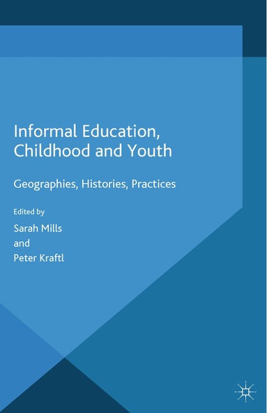 Peter Kraftl, S. Mills - Informal Education, Childhood and Youth, Häftad