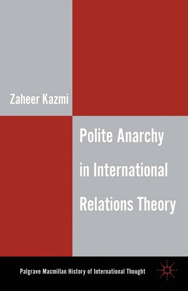 Z. Kazmi - Polite Anarchy in International Relations Theory, Häftad