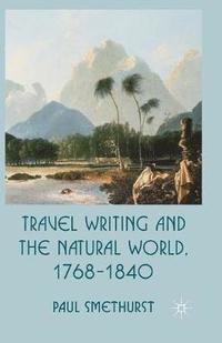 bokomslag Travel Writing and the Natural World, 1768-1840