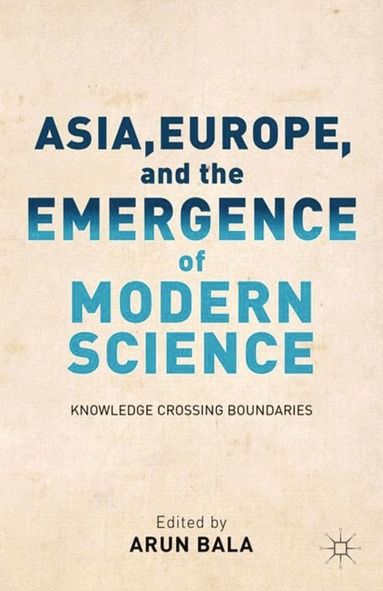 A. Bala - Asia, Europe, and the Emergence of Modern Science, Häftad