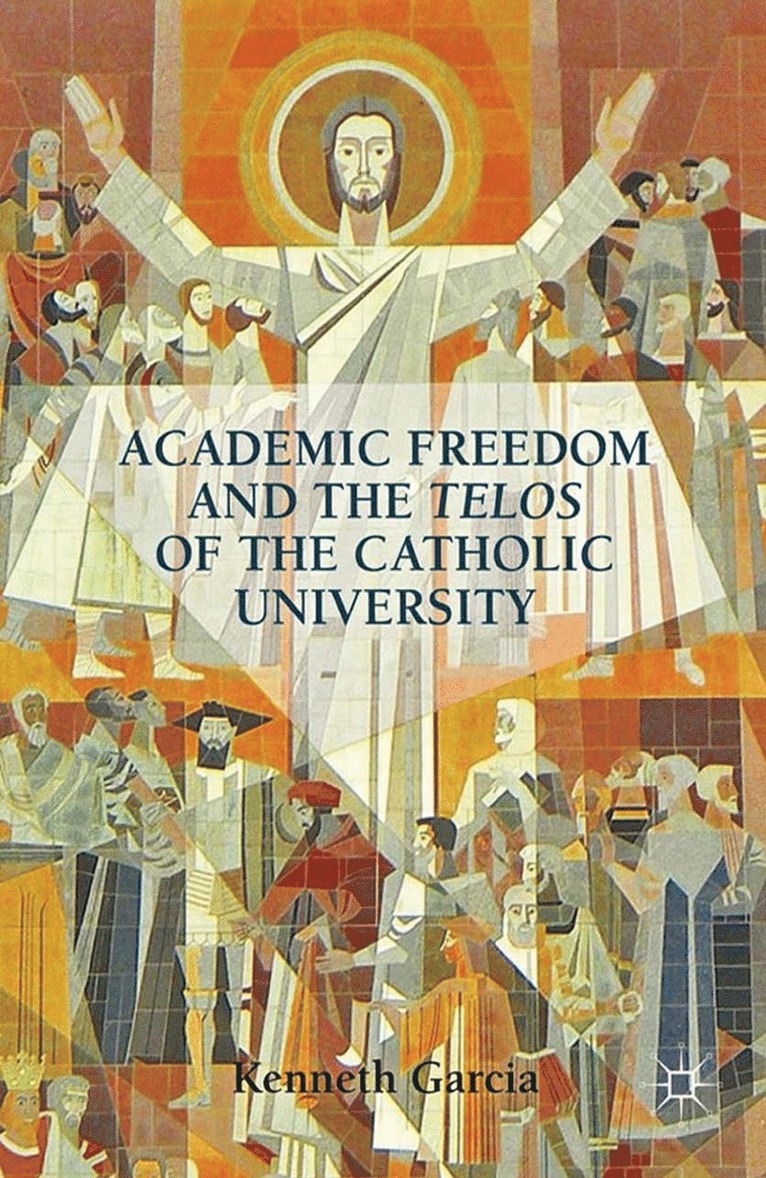 Academic Freedom and the Telos of the Catholic University