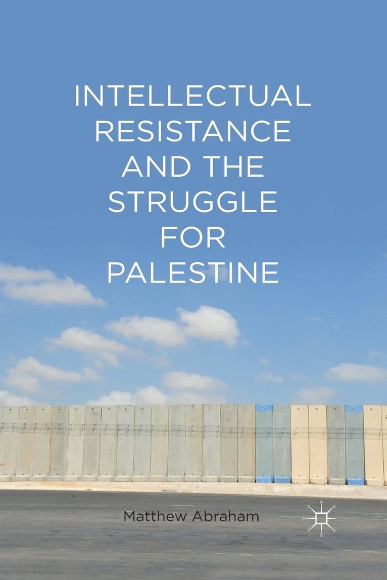 M. Abraham - Intellectual Resistance and the Struggle for Palestine, Häftad