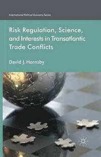 bokomslag Risk Regulation, Science, and Interests in Transatlantic Trade Conflicts